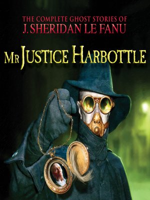 cover image of Mr Justice Harbottle--The Complete Ghost Stories of J. Sheridan Le Fanu, Volume 1 of 30
